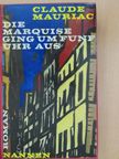 Claude Mauriac - Die Marquise ging um fünf Uhr aus [antikvár]