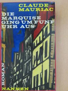 Claude Mauriac - Die Marquise ging um fünf Uhr aus [antikvár]
