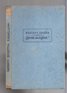 Nadányi Zoltán - Gyertek, énekeljünk! [antikvár]