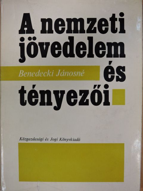 Benedecki Jánosné - A nemzeti jövedelem és tényezői [antikvár]
