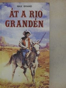 Max Brand - Át a Rio Grandén [antikvár]