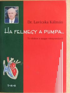 Dr. Lavicska Kálmán - Ha felmegy a pumpa... [antikvár]