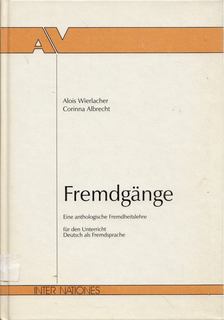 Alois Wierlacher, Corinna Albrecht - Fremdgange: Eine antologische Fremdheitslehre für den Unterricht Deutsch als Fremdsprache [antikvár]