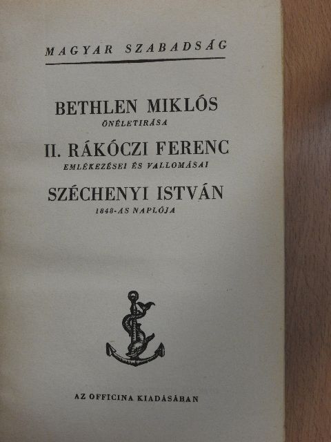 Bethlen Miklós - Bethlen Miklós önéletirása/II. Rákóczi Ferenc emlékezései és vallomásai/Széchenyi István 1848-as naplója [antikvár]