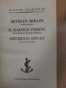 Bethlen Miklós - Bethlen Miklós önéletirása/II. Rákóczi Ferenc emlékezései és vallomásai/Széchenyi István 1848-as naplója [antikvár]