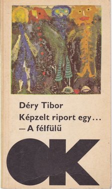 DÉRY TIBOR - Képzelt riport egy amerikai pop-fesztiválról / A félfülű [antikvár]