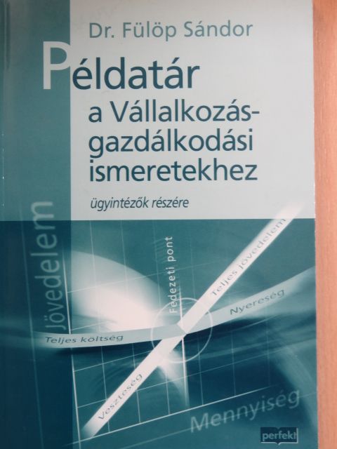 Dr. Fülöp Sándor - Példatár a Vállalkozásgazdálkodási ismeretekhez [antikvár]