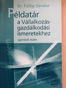 Dr. Fülöp Sándor - Példatár a Vállalkozásgazdálkodási ismeretekhez [antikvár]