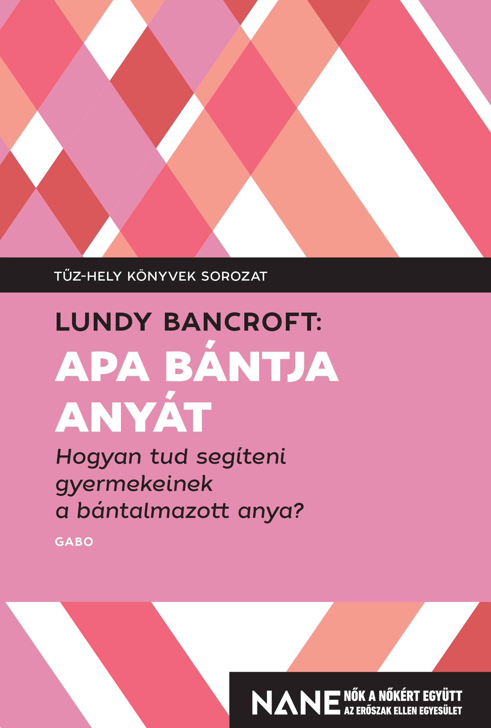 Lundy Bancroft - Apa bántja anyát - Hogyan tud segíteni gyerekeinek a bántalmazott anya? [eKönyv: epub, mobi]