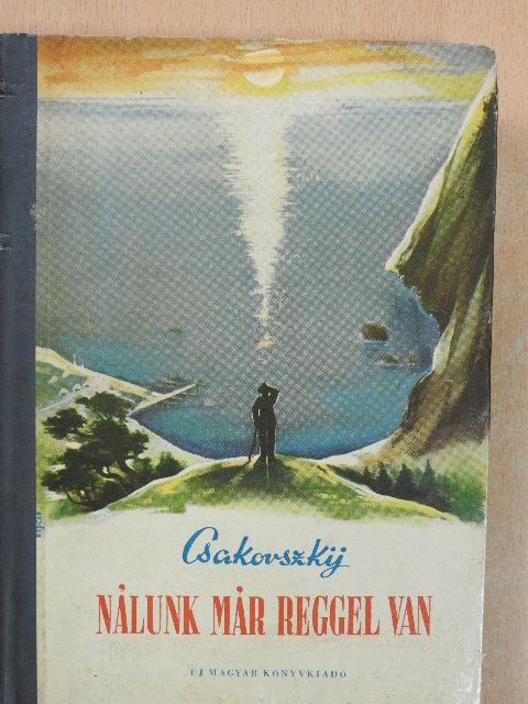Alekszandr Csakovszkij - Nálunk már reggel van [antikvár]