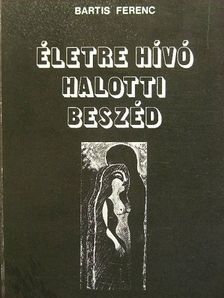 Bartis Ferenc - Életre hívó halotti beszéd [antikvár]