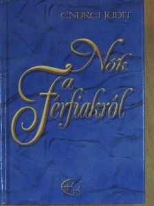Endrei Judit - Nők a férfiakról [antikvár]