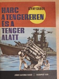 Lévay Gábor - Harc a tengereken és a tenger alatt [antikvár]