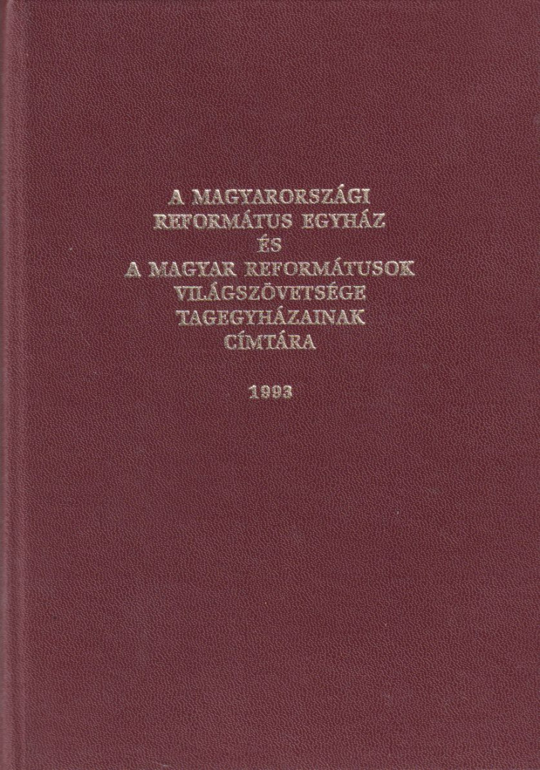 A Magyarországi Református Egyház és a Magyar Reformátusok Világszövetsége tagegyházainak címtára [antikvár]