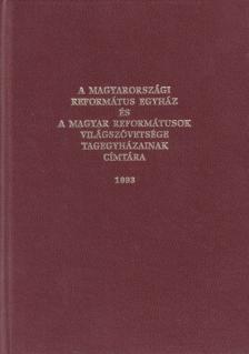 A Magyarországi Református Egyház és a Magyar Reformátusok Világszövetsége tagegyházainak címtára [antikvár]