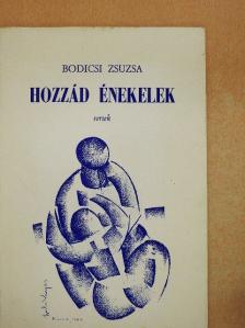 Bodicsi Zsuzsa - Hozzád énekelek [antikvár]