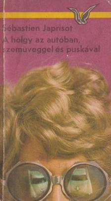 JAPRISOT, SÉBASTIEN - A hölgy az autóban, szemüveggel és puskával [antikvár]