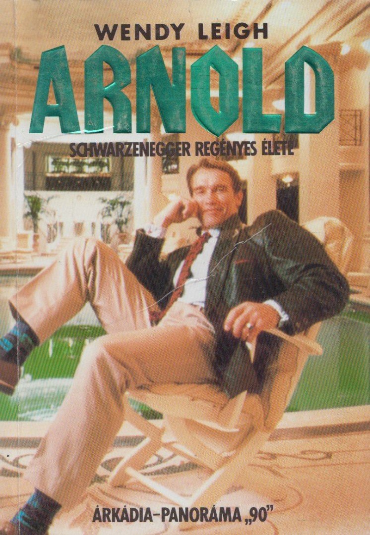Leigh, Wendy - Arnold Schwarzenegger regényes élete [antikvár]