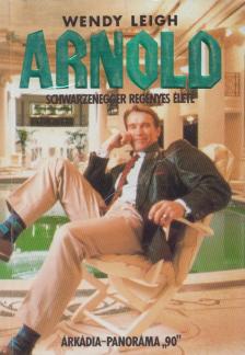 Leigh, Wendy - Arnold Schwarzenegger regényes élete [antikvár]