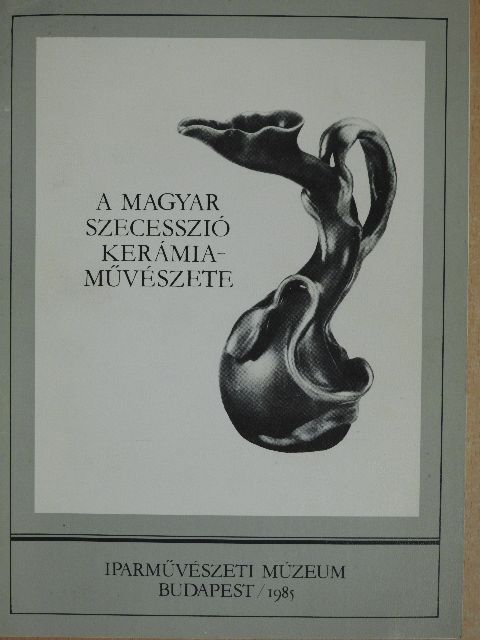 Csenkey Éva - A magyar szecesszió kerámiaművészete (aláírt példány) [antikvár]