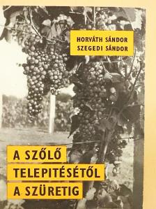 Horváth Sándor - A szőlő telepítésétől a szüretig [antikvár]