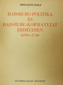 Trócsányi Zsolt - Habsburg-politika és Habsburg-kormányzat Erdélyben 1690-1740 [antikvár]