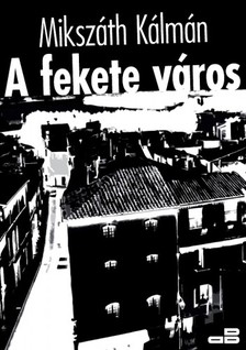 Mikszáth Kálmán - A fekete város [eKönyv: epub, mobi]