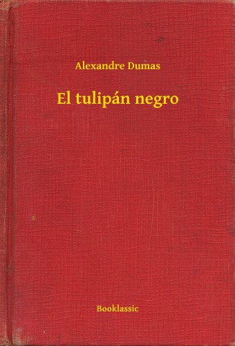 Alexandre DUMAS - El tulipán negro [eKönyv: epub, mobi]