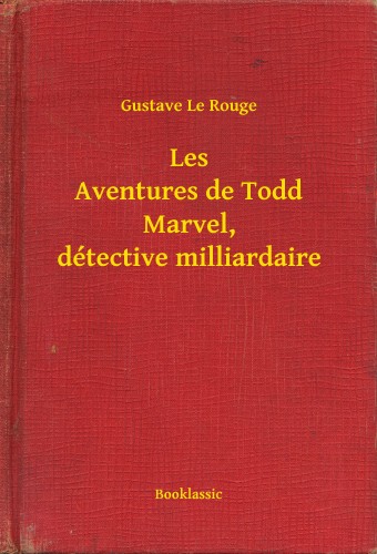 Rouge Gustave Le - Les Aventures de Todd Marvel, détective milliardaire [eKönyv: epub, mobi]