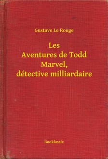 Rouge Gustave Le - Les Aventures de Todd Marvel, détective milliardaire [eKönyv: epub, mobi]