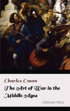 Oman Charles - The Art of War in the Middle Ages [eKönyv: epub, mobi]