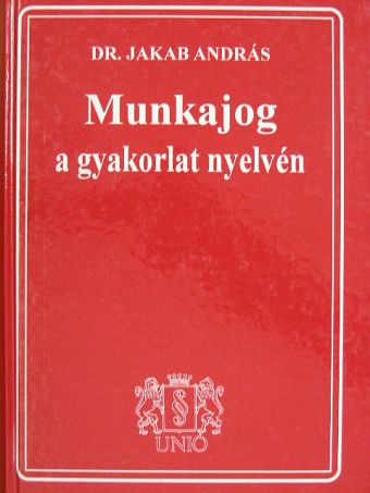 Dr. Fekete Zsuzsanna - Munkajog a gyakorlat nyelvén [antikvár]