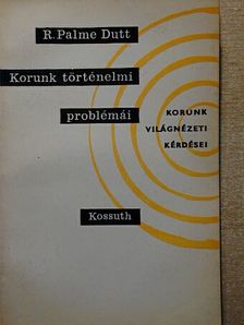 R. Palme Dutt - Korunk történelmi problémái [antikvár]
