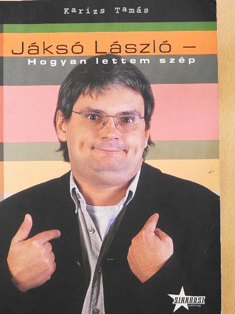 Karizs Tamás - Jáksó László - Hogyan lettem szép [antikvár]