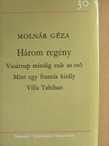 Molnár Géza - Vasárnap mindig esik az eső/Mint egy francia király/Villa Tahiban [antikvár]