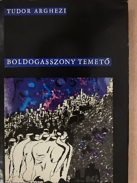 Tudor Arghezi - Boldogasszony temető [antikvár]