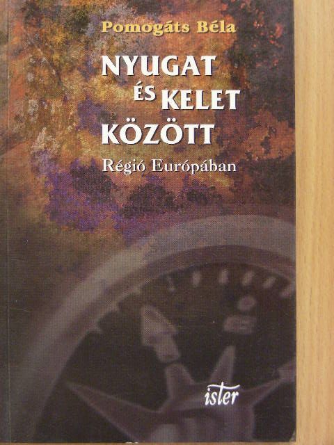 Pomogáts Béla - Nyugat és Kelet között [antikvár]