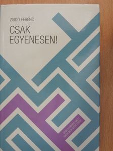 Zsidó Ferenc - Csak egyenesen! [antikvár]
