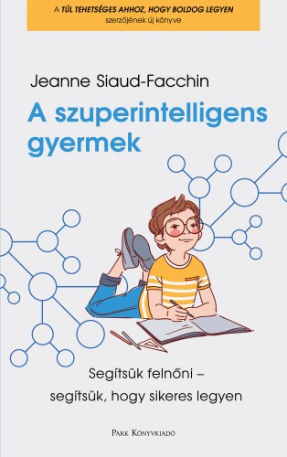 Jeanne Siaud-Facchin - A szuperintelligens gyermek - Segítsük felnőni - segítsük, hogy sikeres legyen [eKönyv: epub, mobi]