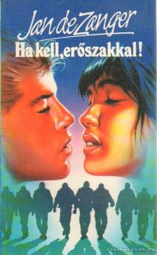 Zanger, Jan de - Ha kell, erőszakkal! [antikvár]