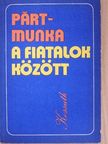 Baranyai Tibor - Pártmunka a fiatalok között [antikvár]