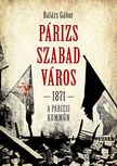 Balázs Gábor - Párizs, szabad város - 1871. A párizsi kommün [eKönyv: epub, mobi]