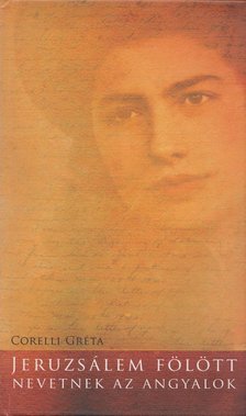 Corelli Gréta - Jeruzsálem fölött nevetnek az angyalok [antikvár]