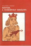 Solymár József - Mátyás, a sosemvolt királyfi [antikvár]