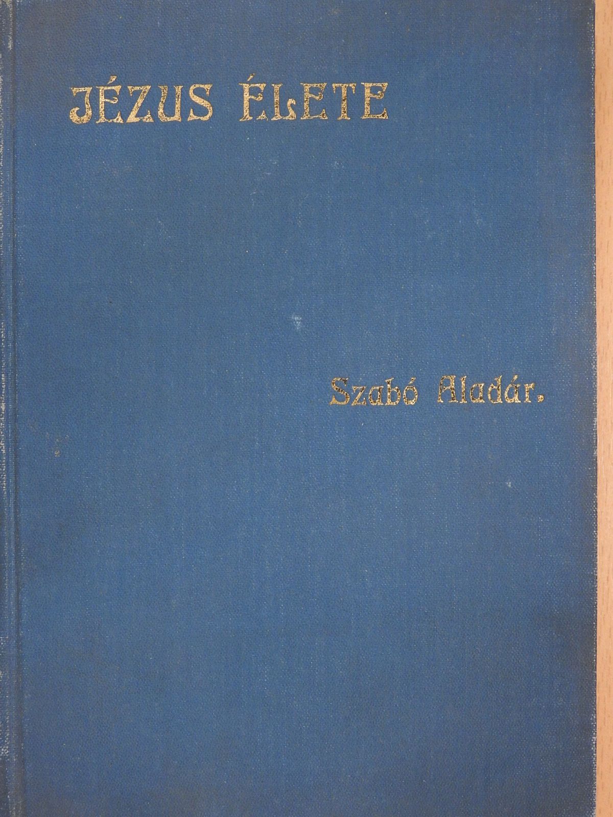 Szabó Aladár - Jézus élete (dedikált példány) [antikvár]