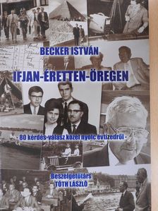 Becker István - Ifjan-éretten-öregen (dedikált példány) [antikvár]