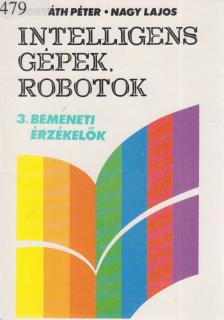 Nagy Lajos, Horváth Péter - Intelligens gépek, robotok 3. [antikvár]