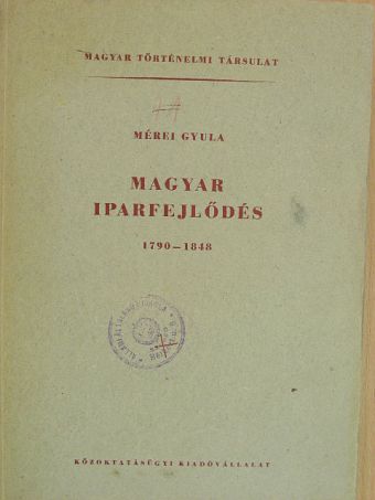 Mérei Gyula - Magyar iparfejlődés 1790-1848 [antikvár]