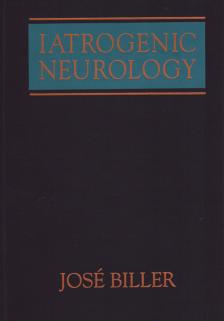 José Biller - Iatrogenic Neurology [antikvár]