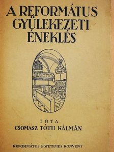 Csomasz Tóth Kálmán - A református gyülekezeti éneklés [antikvár]